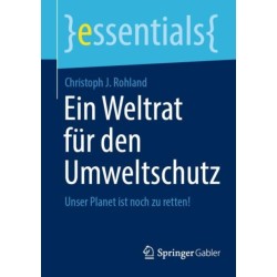Ein Weltrat fur den Umweltschutz: Unser Planet ist noch zu retten!