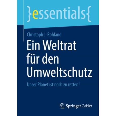 Ein Weltrat fur den Umweltschutz: Unser Planet ist noch zu retten!