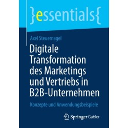 Digitale Transformation des Marketings und Vertriebs in B2B-Unternehmen: Konzepte und Anwendungsbeispiele