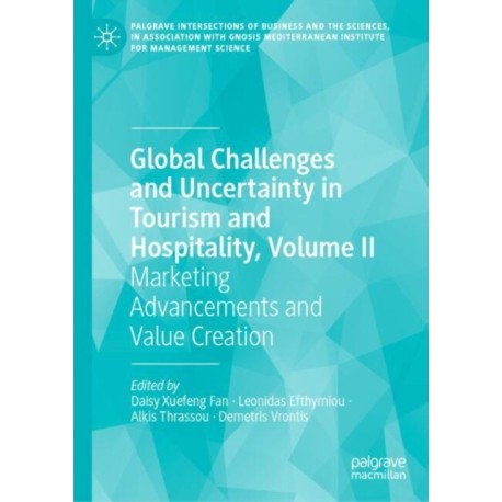Global Challenges and Uncertainty in Tourism and Hospitality, Volume II: Marketing Advancements and Value Creation