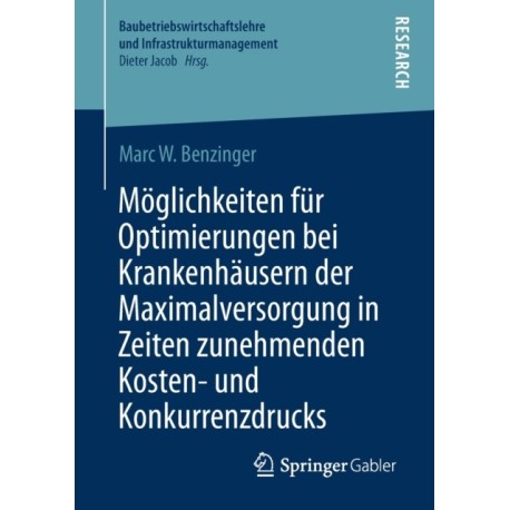 Moglichkeiten fur Optimierungen bei Krankenhausern der Maximalversorgung in Zeiten zunehmenden Kosten- und Konkurrenzdrucks