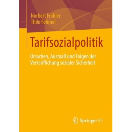 Tarifsozialpolitik: Ursachen, Ausmaß und Folgen der Vertariflichung sozialer Sicherheit