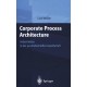Corporate Process Architecture: Industriebau in Der Postindustriellen Gesellschaft