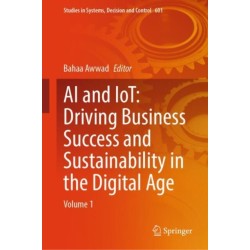 AI and IoT: Driving Business Success and sustainability in the Digital Age: Volume 1