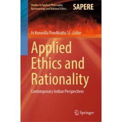 Applied Ethics and Rationality: Contemporary Indian Perspectives