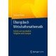 Ubungsbuch Wirtschaftsmathematik: Einfach und verstandlich - Aufgaben und Losungen