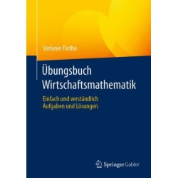 Ubungsbuch Wirtschaftsmathematik: Einfach und verstandlich - Aufgaben und Losungen