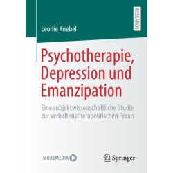 Psychotherapie, Depression und Emanzipation: Eine subjektwissenschaftliche Studie zur verhaltenstherapeutischen Praxis
