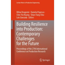 Building Resilience into Production: Contemporary Challenges for the Future: Proceedings of the 27th International Conference on Production Research