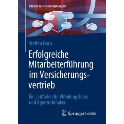 Erfolgreiche Mitarbeiterfuhrung im Versicherungsvertrieb: Ein Leitfaden fur Abteilungsleiter und Agenturinhaber