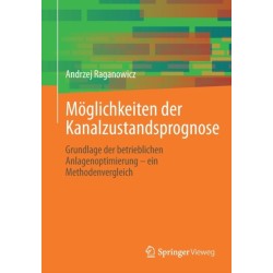 Moglichkeiten der Kanalzustandsprognose: Grundlage der betrieblichen Anlagenoptimierung – ein Methodenvergleich