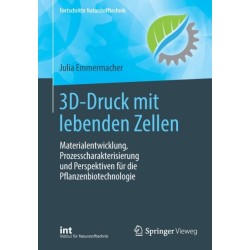 3D-Druck mit lebenden Zellen: Materialentwicklung, Prozesscharakterisierung und Perspektiven fur die Pflanzenbiotechnologie