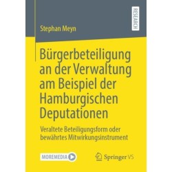 Burgerbeteiligung an der Verwaltung am Beispiel der Hamburgischen Deputationen: Veraltete Beteiligungsform oder bewahrtes Mitwirkungsinstrument