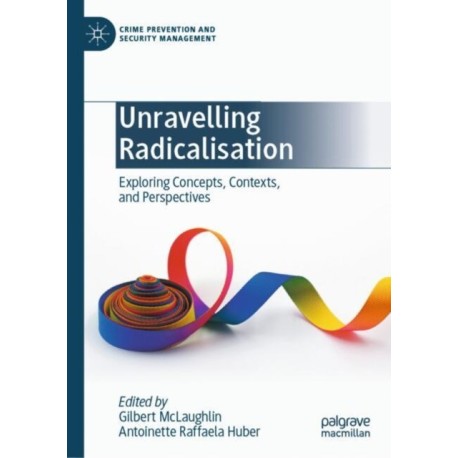 Unravelling Radicalisation: Exploring Concepts, Contexts, and Perspectives