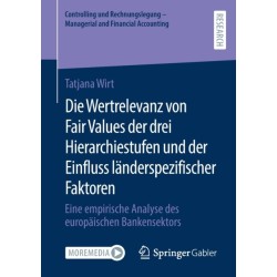 Die Wertrelevanz von Fair Values der drei Hierarchiestufen und der Einfluss landerspezifischer Faktoren: Eine empirische Analyse des europaischen Bankensektors