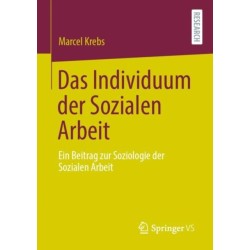 Das Individuum der Sozialen Arbeit: Ein Beitrag zur Soziologie der Sozialen Arbeit
