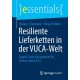 Resiliente Lieferketten in der VUCA-Welt: Supply Chain Management fur Corona, Brexit & Co.