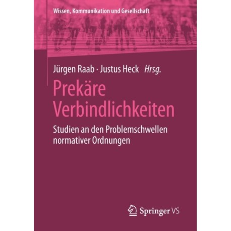 Prekare Verbindlichkeiten: Studien an den Problemschwellen normativer Ordnungen