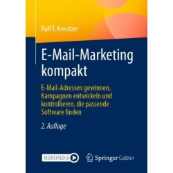 E-Mail-Marketing kompakt: E-Mail-Adressen gewinnen, Kampagnen entwickeln und kontrollieren, die passende Software finden