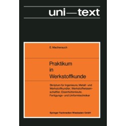 Praktikum in Werkstoffkunde: Skriptum fur Ingenieure, Metall- und Werkstoffkundler, Werkstoffwissenschaftler, Eisenhuttenleute, Fertigungs- und Umformtechniker