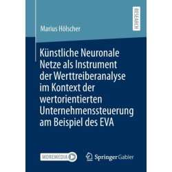 Kunstliche Neuronale Netze als Instrument der Werttreiberanalyse im Kontext der wertorientierten Unternehmenssteuerung am Beispiel des EVA