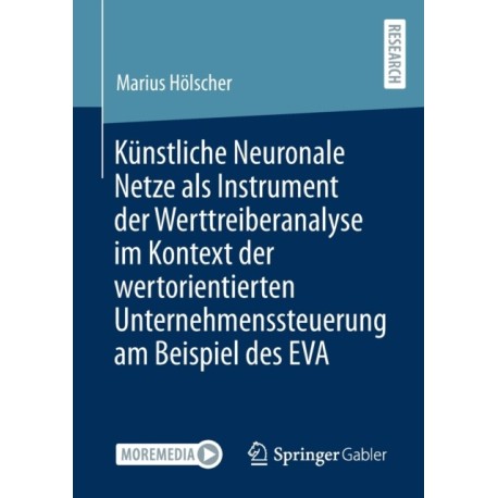 Kunstliche Neuronale Netze als Instrument der Werttreiberanalyse im Kontext der wertorientierten Unternehmenssteuerung am Beispiel des EVA