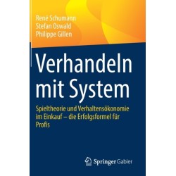 Verhandeln mit System: Spieltheorie und Verhaltensokonomie im Einkauf – die Erfolgsformel fur Profis