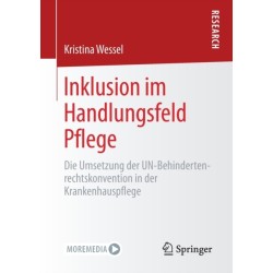 Inklusion im Handlungsfeld Pflege: Die Umsetzung der UN-Behindertenrechtskonvention in der Krankenhauspflege