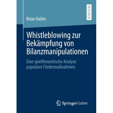 Whistleblowing zur Bekampfung von Bilanzmanipulationen: Eine spieltheoretische Analyse popularer Fordermaßnahmen