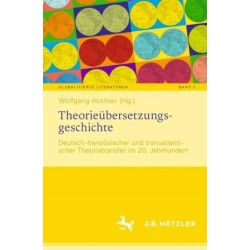 Theorieubersetzungsgeschichte: Deutsch-franzosischer und transatlantischer Theorietransfer im 20. Jahrhundert