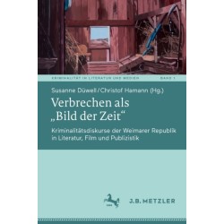 Verbrechen als „Bild der Zeit“: Kriminalitatsdiskurse der Weimarer Republik in Literatur, Film und Publizistik