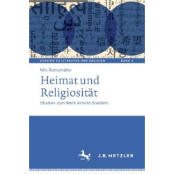Heimat und Religiositat: Studien zum Werk Arnold Stadlers