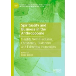 Spirituality and Business in the Anthropocene: Insights from Hinduism, Christianity, Buddhism and Existential Humanism
