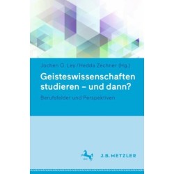 Geisteswissenschaften studieren - und dann?: Berufsfelder und Perspektiven