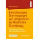 Berufsbezogene Uberzeugungen von Lehrpersonen zur Beruflichen Orientierung: Eine qualitative Studie an allgemeinbildenden Schulen