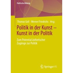 Politik in der Kunst – Kunst in der Politik: Zum Potential asthetischer Zugange zur Politik