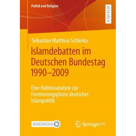 Islamdebatten im Deutschen Bundestag 1990–2009: Eine Habitusanalyse zur Formierungsphase deutscher Islampolitik
