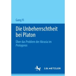 Die Unbeherrschtheit bei Platon: Uber das Problem der Akrasia im Protagoras