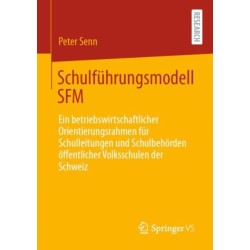 Schulfuhrungsmodell SFM: Ein betriebswirtschaftlicher Orientierungsrahmen fur Schulleitungen und Schulbehorden offentlicher Volksschulen der Schweiz