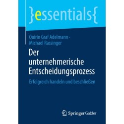 Der unternehmerische Entscheidungsprozess: Erfolgreich handeln und beschließen