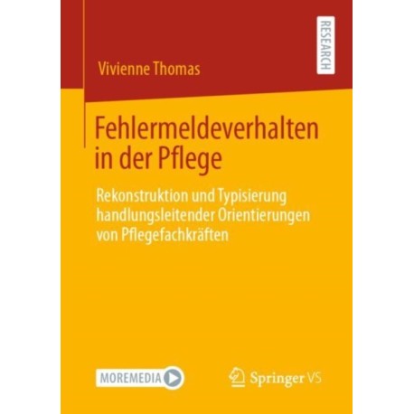 Fehlermeldeverhalten in der Pflege: Rekonstruktion und Typisierung handlungsleitender Orientierungen von Pflegefachkraften
