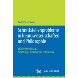 Schnittstellenprobleme in Neurowissenschaften und Philosophie: Willensfreiheit aus handlungstheoretischer Perspektive