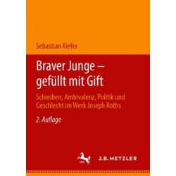 Braver Junge – gefullt mit Gift: Schreiben, Ambivalenz, Politik und Geschlecht im Werk Joseph Roths