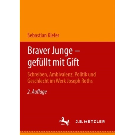 Braver Junge – gefullt mit Gift: Schreiben, Ambivalenz, Politik und Geschlecht im Werk Joseph Roths