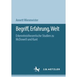 Begriff, Erfahrung, Welt: Erkenntnistheoretische Studien zu McDowell und Kant