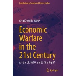 Economic Warfare in the 21st Century: Are the UK, NATO, and EU fit to Fight?