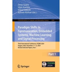 Paradigm Shifts in Communication, Embedded Systems, Machine Learning, and Signal Processing: Third International Conference, PCEMS 2024, Nagpur, India, November 11–12, 2024, Revised Selected Papers, Part I