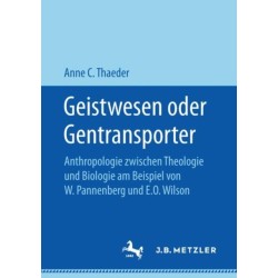 Geistwesen oder Gentransporter: Anthropologie zwischen Theologie und Biologie am Beispiel von W. Pannenberg und E.O. Wilson