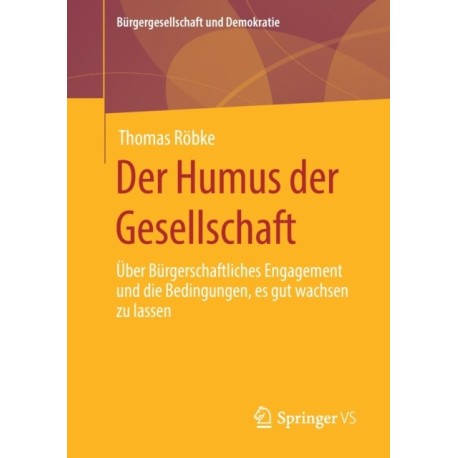 Der Humus der Gesellschaft: Uber burgerschaftliches Engagement und die Bedingungen, es gut wachsen zu lassen