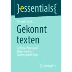Gekonnt texten: Treffende Wortwahl Klarer Satzbau Uberzeugende Texte